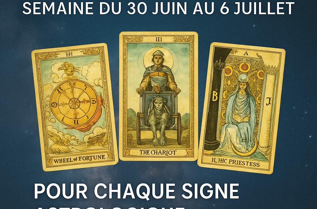 messages d’âme tarot semaine du 30 juin 2025