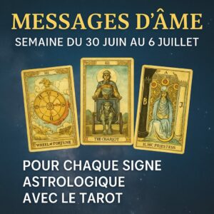 messages d’âme tarot semaine du 30 juin 2025